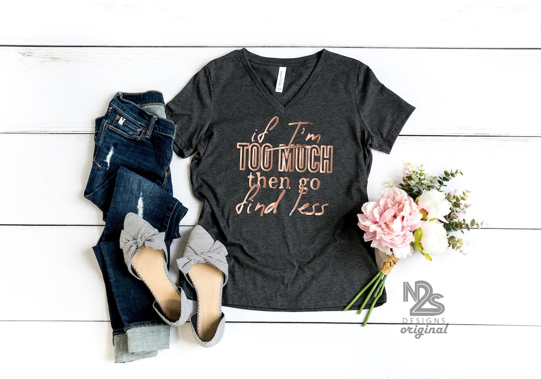 Funny Women's T-Shirt - 'If I'm Too Much Go Find Less' Crew Neck Casual Tee