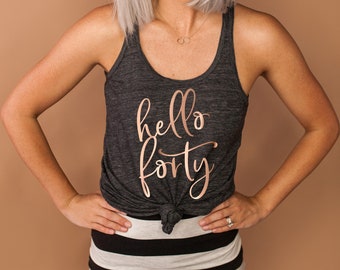40th Birthday Tank - hello forty - Women's Flowy Racerback Tank Top - Women's 40th Happy birthday gift, Be fabulous at Forty