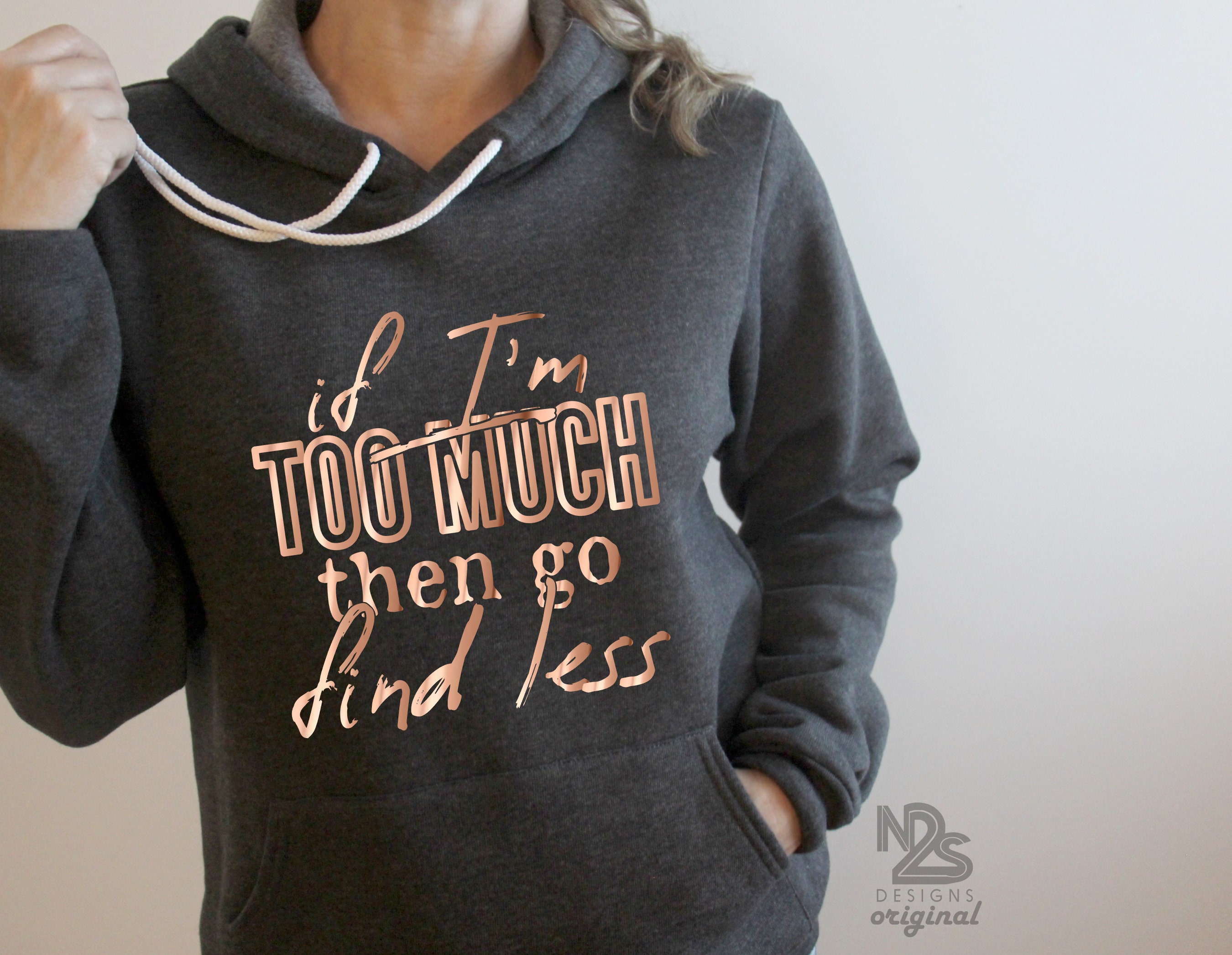 Funny Workout Hoodie - if I'm too much go find less - Unisex Sponge Fleece Hooded Sweatshirt - Girl Motivational Boss Don't Underestimate