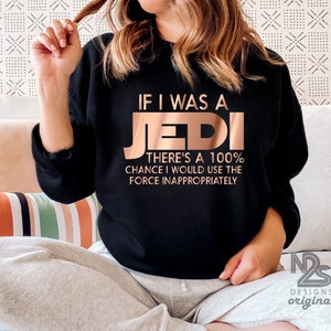 If I Was A Jedi There is 100% Chance That I Would Use the Force Inappropriately - Unisex Crew Neck Sweatshirt - Wars Funny Star If I Was A