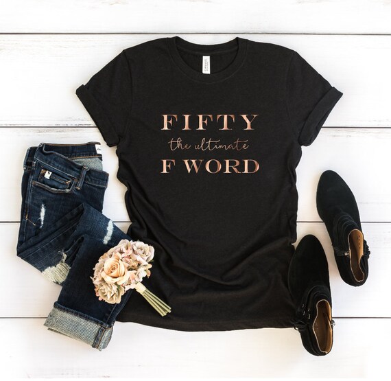50th Birthday Gift Shirt - Fifty The Ultimate F Word 50th Birthday Gift Shirt - Fifty The Ultimate F Word