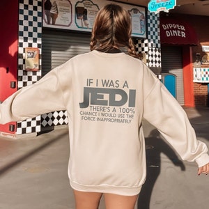 If I Was A Jedi There is 100% Chance That I Would Use the Force Inappropriately (BACK) - Unisex Crew Neck Sweatshirt - Wars Funny Star Gift