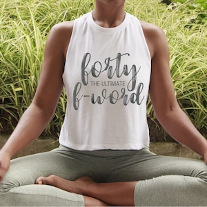 40th Birthday Shirt Gift, Forty the ultimate F Word, Women's Crop Racerback Tank Top, Forteith Birthday, Happy Bday Finally Fabulous 40 Gift