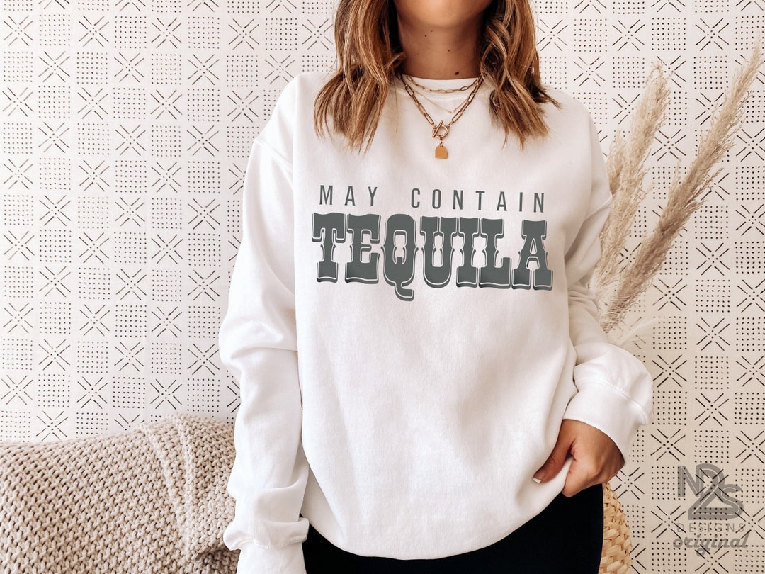 May Contain Tequila Sweatshirt, Funny Tequila Drinker Gift, Funny
