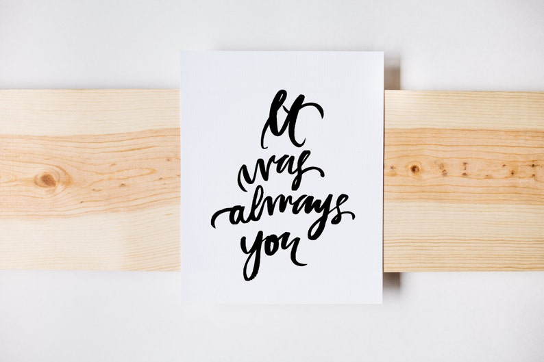 It Was Always You Calligraphy INSTANT DOWNLOAD Wedding Print Romantic Print Valentines Print