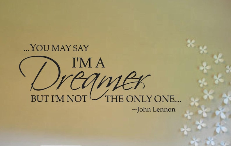 You may say I'm a Dreamer but I'm not the Only One Inspirational Wall Quote, John Lennon Quote, Wall Decal, Multiple Colors image 2