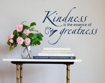 Kindness is the essence of greatness Wall Decal, Vinyl Letters, Multiple Colors