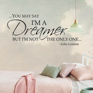 You may say I'm a Dreamer but I'm not the Only One Inspirational Wall Quote, John Lennon Quote, Wall Decal, Multiple Colors image 1