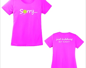 Sorry - Not Sorry -  Womens Pickleball Shirt