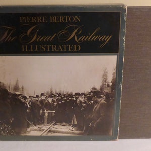 1972 Copy of The Great Railway Illustrated by Pierre Berton - Railway Memorabilia - Railway History - Pierre Berton&#39;s The Great Railway