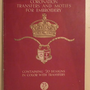 1937 Canada Spool Cotton Co. Montreal Coronation Transfers and Motifs for Embroidery - Coats and Clarks 1937 Coronation Embroidery Patterns