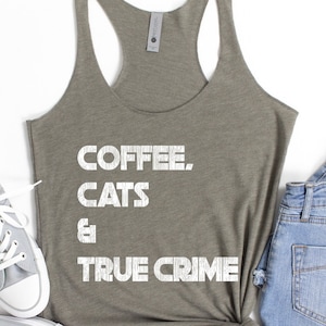 Coffee Cats and True Crime Racerback Tanktop, True Crime Gift for Coffee Lovers, Crime Shows Tanktop for Cat Lover, True Crime Racerback Top