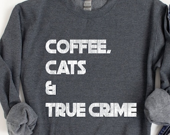 Coffee Cats & True Crime Sweatshirt: Ring-Spun Cotton Blend, True-to-Size Fit