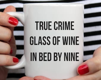 True Crime Glass of Wine Bed by Nine Ceramic Mug, True Crime Quotes Mug, Crime Scene Detective Wine Gifts, Coffee Lover Gifts, Wine Lover