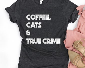 Coffee Cats and True Crime Shirt, Murder Podcast Gift