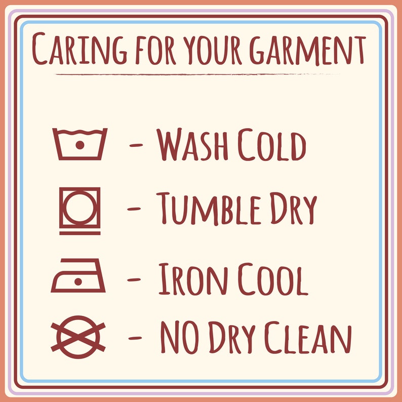 May include: A white and beige illustrated guide with red text outlining how to care for a garment. The guide includes four symbols: a washing machine with a dot inside, a square with a circle inside, an iron with a dot inside, and a circle with a diagonal line through it. The text reads "CARING FOR YOUR GARMENT", "WASH COLD", "TUMBLE DRY", "IRON COOL", and "NO DRY CLEAN".