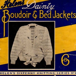 May include: Vintage knitting pattern cover featuring a white boudoir jacket. The cover has a blue and yellow background with the text "Helen's Dainty Boudoir & Bed-Jackets" and "Helen's Sixpenny Knitting Series No 9".