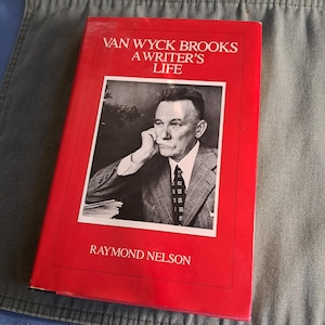 Van Wyck Brooks A Writer&#39;s Life by Raymond Nelson  Hardback, 1st Edition