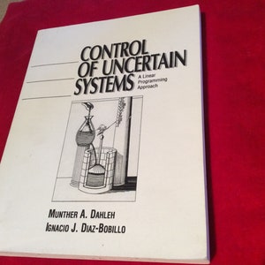 May include: A white book cover with the title "Control of Uncertain Systems: A Linear Programming Approach" by Munther A. Dahleh and Ignacio J. Diaz-Bobillo. The cover features a black and white illustration of a system with pipes and a container.
