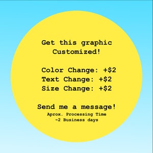 Może przedstawiać: Ż&oacute;łte koło z czarnym tekstem, kt&oacute;ry m&oacute;wi "Get this graphic Customized!" i wymienia ceny za zmiany koloru, tekstu i rozmiaru. Tekst m&oacute;wi r&oacute;wnież "Send me a message!" i "Aprox. Processing Time ~2 Business days".