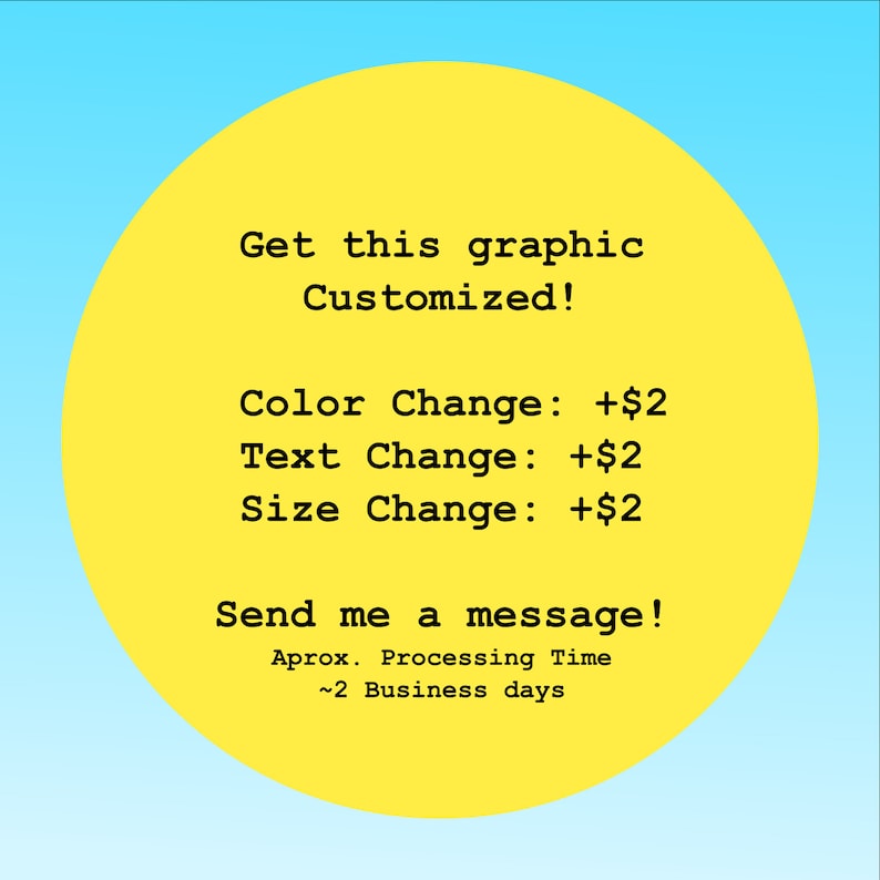 Może przedstawiać: Ż&oacute;łte koło z czarnym tekstem, kt&oacute;ry m&oacute;wi "Get this graphic Customized!" i wymienia ceny za zmiany koloru, tekstu i rozmiaru. Tekst m&oacute;wi r&oacute;wnież "Send me a message!" i "Aprox. Processing Time ~2 Business days".