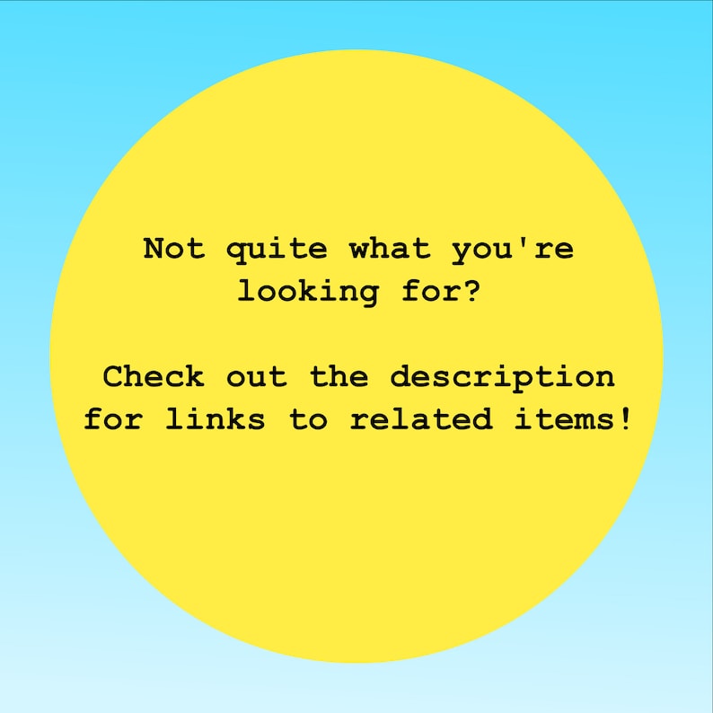 K&ouml;nnte beinhalten: Ein leuchtend gelber Kreis vor einem hellblauen Farbverlaufshintergrund. Der schwarze Text lautet: Not quite what you're looking for? Check out the description for links to related items! Diese Grafik dient als Navigationshinweis.