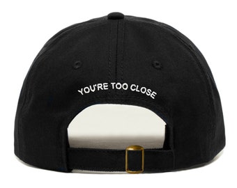 YOU'RE TOO Close Baseball Hat, Embroidered Dad Cap • Anti Social Introvert • Unstructured Six Panel • Adjustable Strap Back