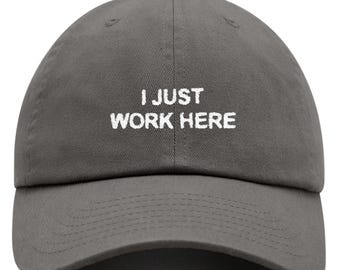 I Just Work Here Dad Hat | Embroidered Baseball Cap | Funny Adjustable Cotton Twill Cap | Sarcastic Work Hat for Men & Women