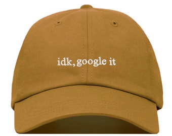 IDK GOOGLE IT Baseball Hat, Embroidered Dad Cap • Funny Internet Geek Gift • Unstructured Six Panel • Adjustable Strap Back