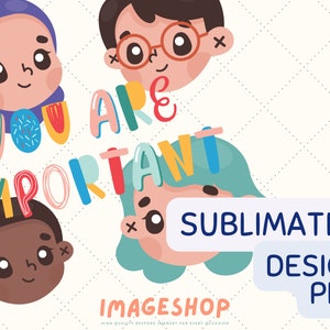 Você é Importante Png - Desenhos Coloridos De Sublimação - Crianças Inclusivas Brilhantes Motivacionais Download Digital Instantâneo
