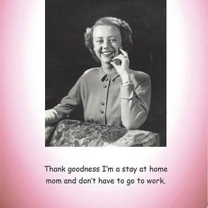 Thank goodness I&#39;m a stay at home mom and don&#39;t have to go to work.  Friendship Card - Greeting Card - Funny