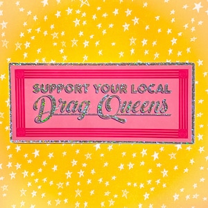 Apoye a sus DRAG QUEENS locales: pegatina brillante x2 (¡obtendrá DOS pegatinas!)