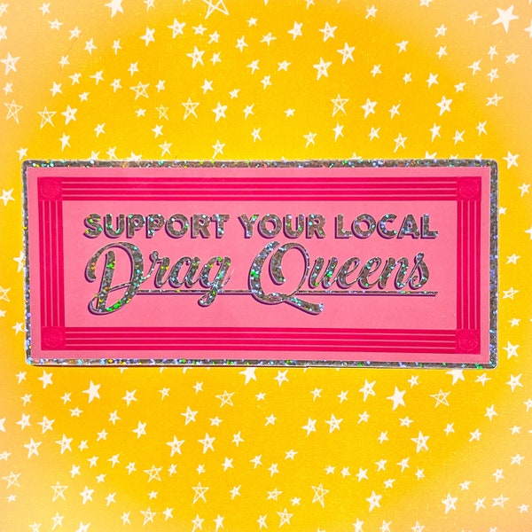 Support Your Local DRAG QUEENS - glitter sticker x2 (you get TWO stickers!)