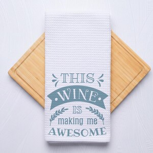 This Wine Is Making Me Look Awesome Kitchen Towel, Custom Housewarming Gift