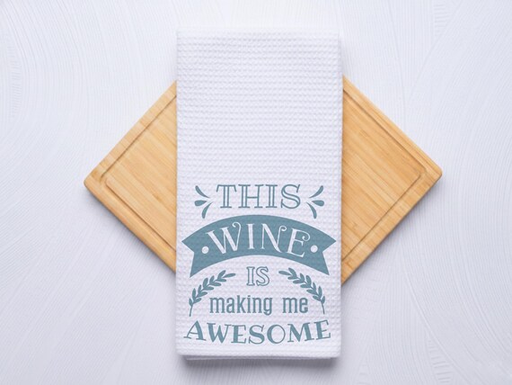 This Wine Is Making Me Look Awesome Kitchen Towel, Custom Housewarming Gift