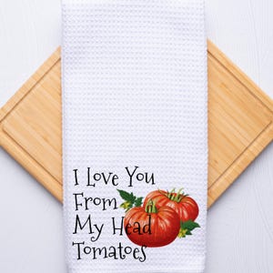 Funny Humor Kitchen Hand Towel, I Love You From My Head Tomatoes Food Pun, Personalized Gift for Birthday, Hostess, Shower, Housewarming