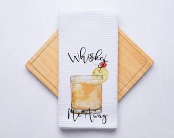 Whiskey Me Away Funny Kitchen Towel Gift for Housewarming, Birthday, Christmas, Bartenders