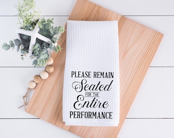 Please Remain Seated for the Entire Performance Funny Bathroom Hand Towel Gift for Housewarming, Farmhouse Bathroom Decor