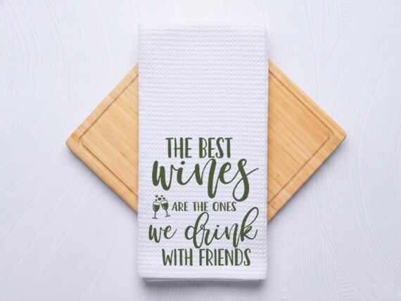 The Best Wines are the Ones We Drink With Friends Kitchen Hand Towel Gift