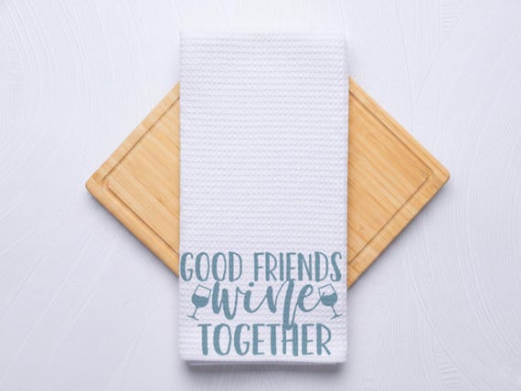 Good Friends Wine Together Custom Kitchen Towel