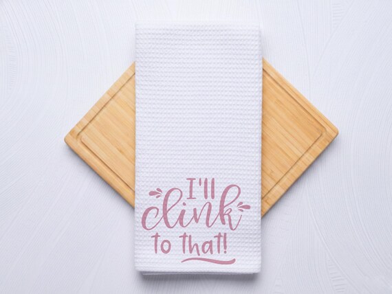 I'll Clink To That Funny Kitchen Towel Gift