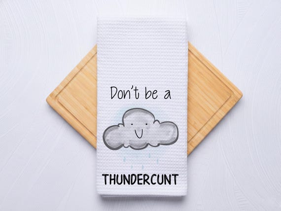 Don't Be A Thundercunt Funny Personalized Kitchen Towel