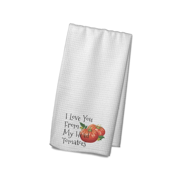 Funny Humor Kitchen Hand Towel, I Love You From My Head Tomatoes Food Pun, Personalized Gift for Birthday, Hostess, Shower, Housewarming