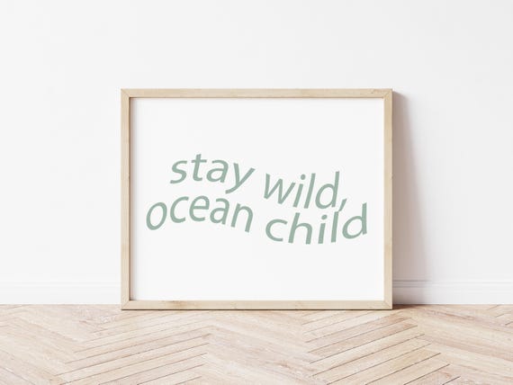 Stay Wild OCean Child Customizable Digital Download Coastal Wall Art
