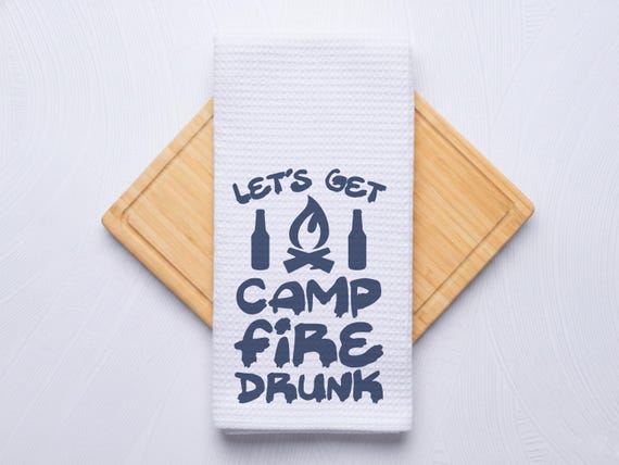 Camp Fire Drunk Funny Camping Quote Kitchen Towel, Hostess Gift