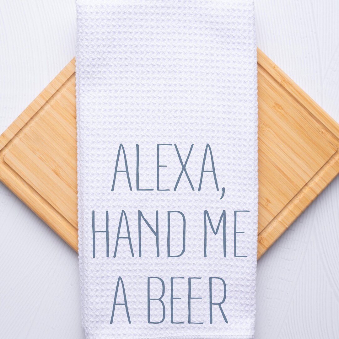 Alexa Routine Hand Me a Beer Custom Kitchen Hand Towel Housewarming ...
