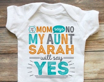 If Mom Says No My Aunt Will Say Yes Bodysuit Baby Shower Gift Baby Clothes Personalized Funny Baby Gift Nephew Gift from Aunt Newborn Outfit