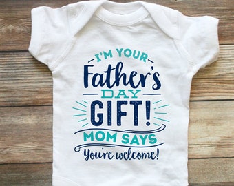 I'm your Father's Day Gift Fathers Day Shirt Father's Day Gift First Fathers Day Shirt Funny Fathers Day Shirt Mom Says You're Welcome