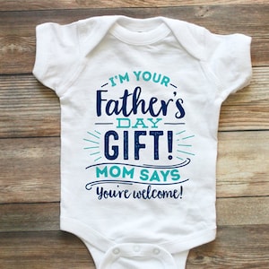I'm your Father's Day Gift Fathers Day Shirt Father's Day Gift First Fathers Day Shirt Funny Fathers Day Shirt Mom Says You're Welcome