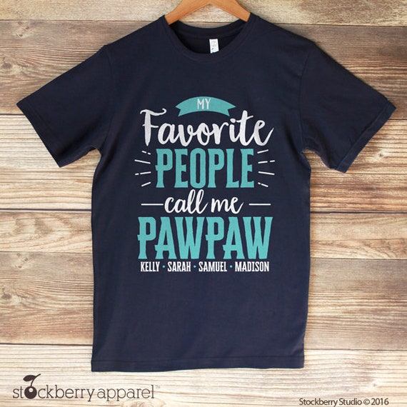 My Favorite People Call Me Paw Paw T-Shirt My Favorite People Call Me Paw Paw T-Shirt